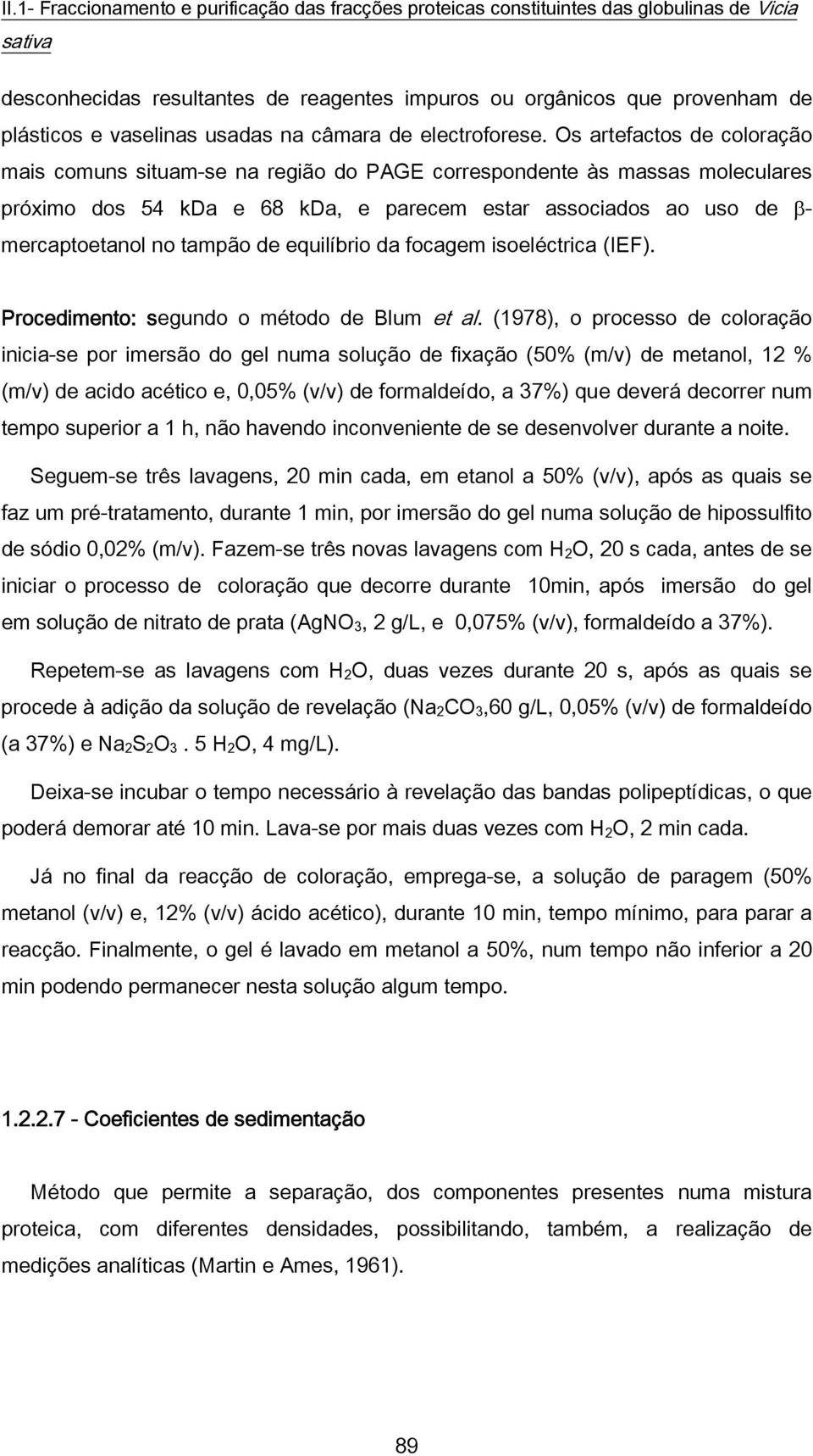 de equilíbrio da focagem isoeléctrica (IEF). Procedimento: segundo o método de Blum et al.