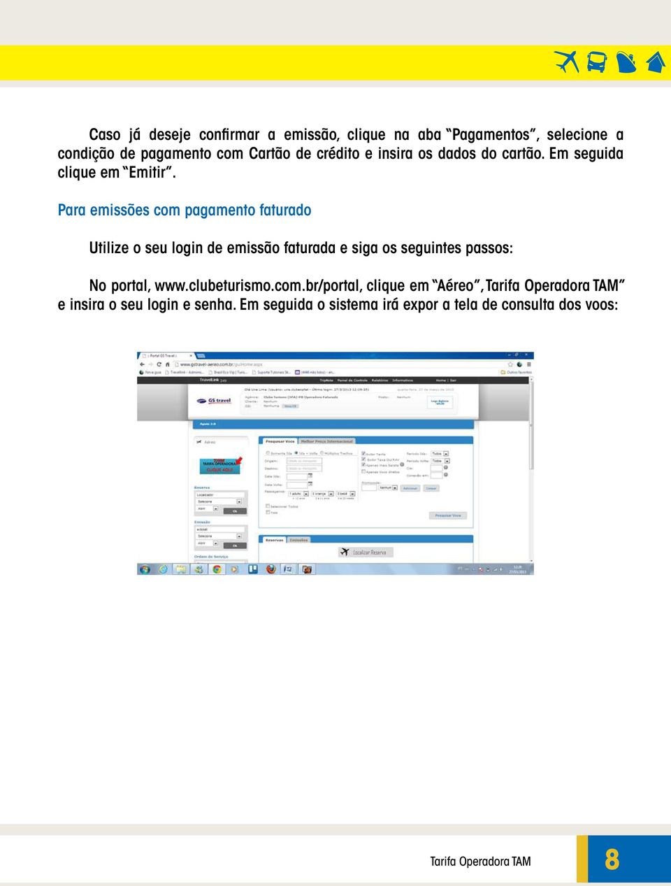 Para emissões com pagamento faturado Utilize o seu login de emissão faturada e siga os seguintes passos: No