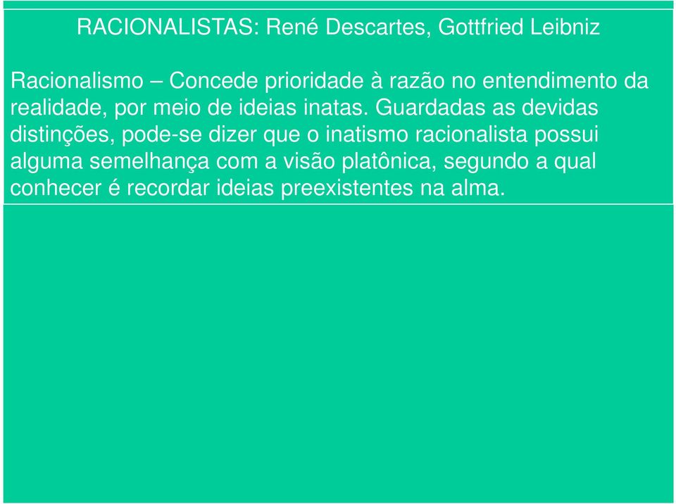 Guardadas as devidas distinções, pode-se dizer que o inatismo racionalista possui