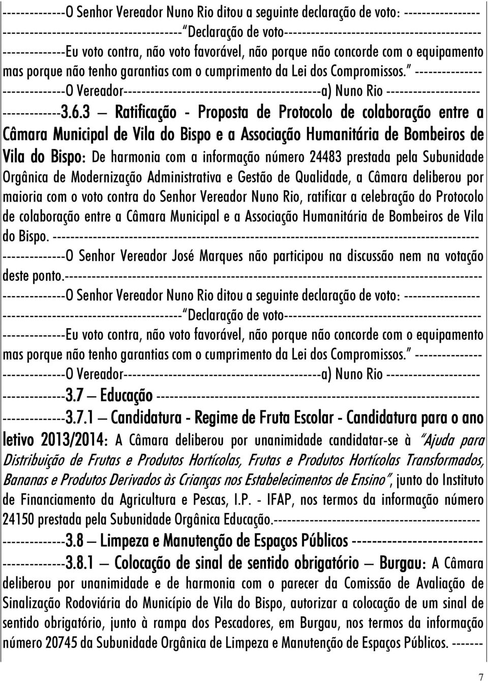 --------------- --------------O Vereador--------------------------------------------a) Nuno Rio --------------------- -------------3.6.