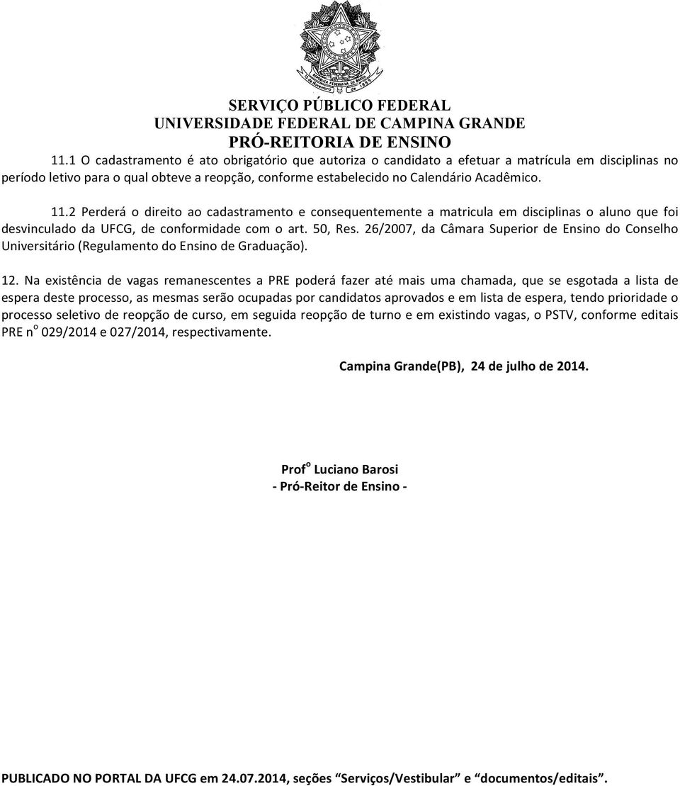 26/2007, da Câmara Superior de Ensino do Conselho Universitário (Regulamento do Ensino de Graduação). 12.