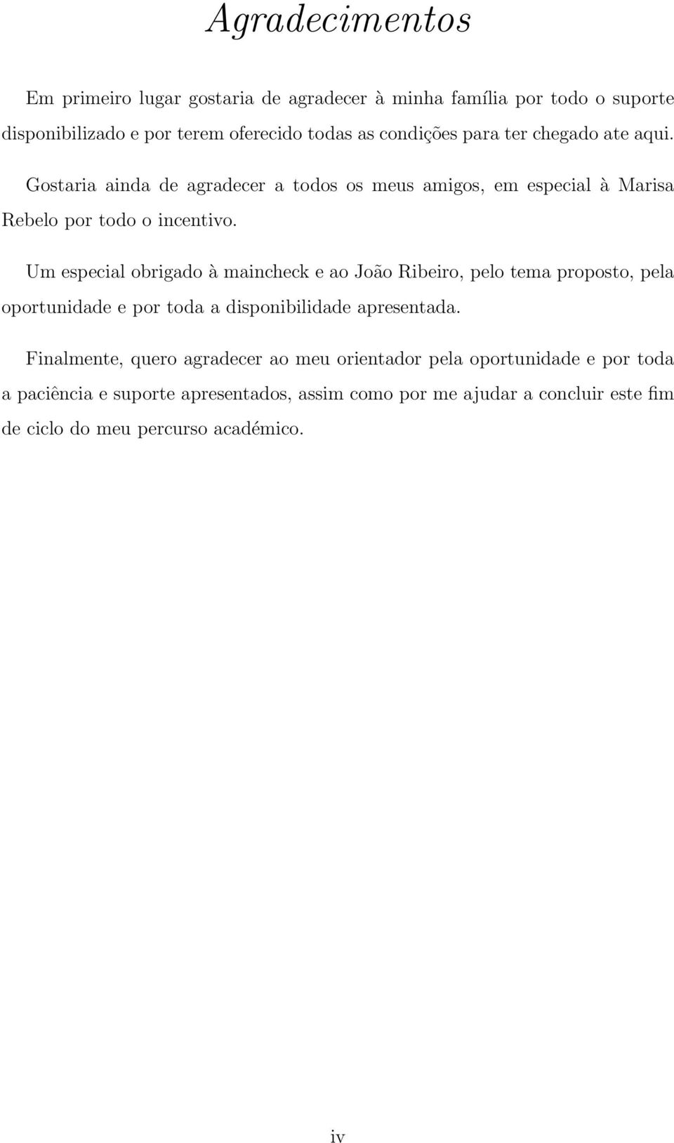 Um especial obrigado à maincheck e ao João Ribeiro, pelo tema proposto, pela oportunidade e por toda a disponibilidade apresentada.