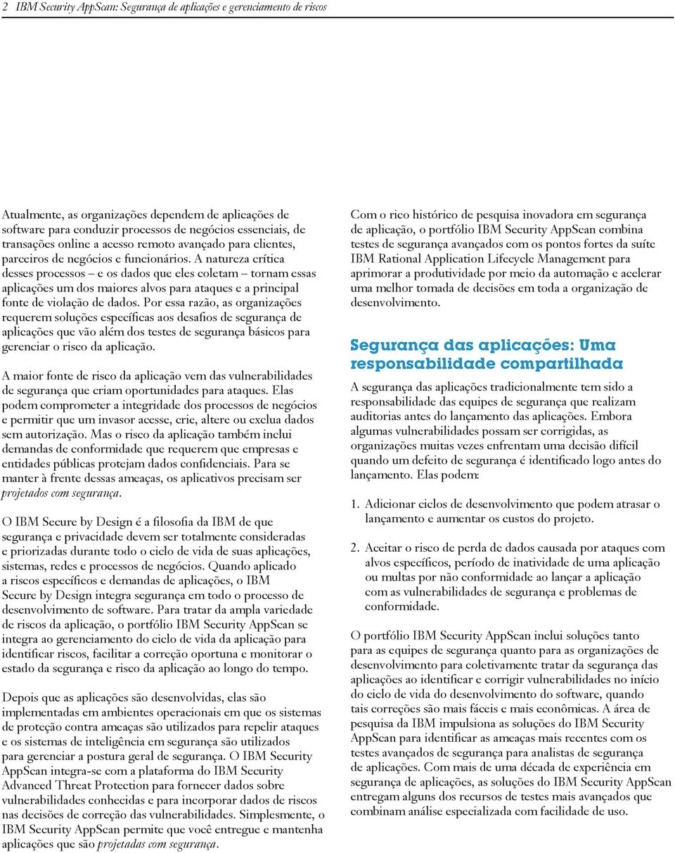 A natureza crítica desses processos e os dados que eles coletam tornam essas aplicações um dos maiores alvos para ataques e a principal fonte de violação de dados.