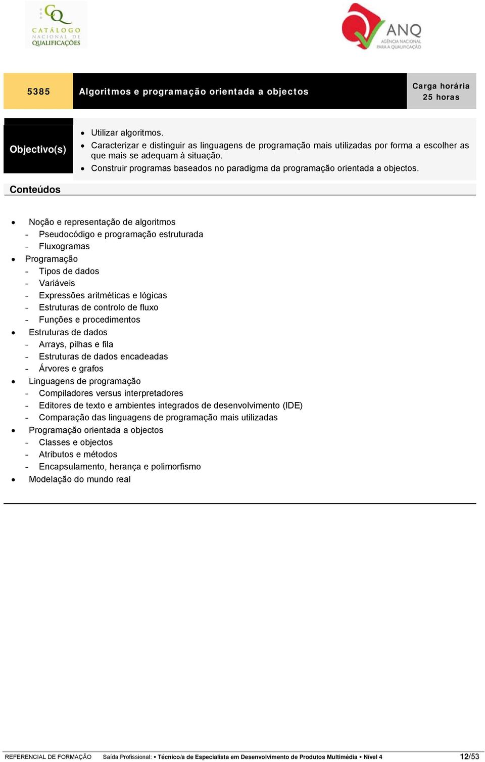 Construir programas baseados no paradigma da programação orientada a objectos.