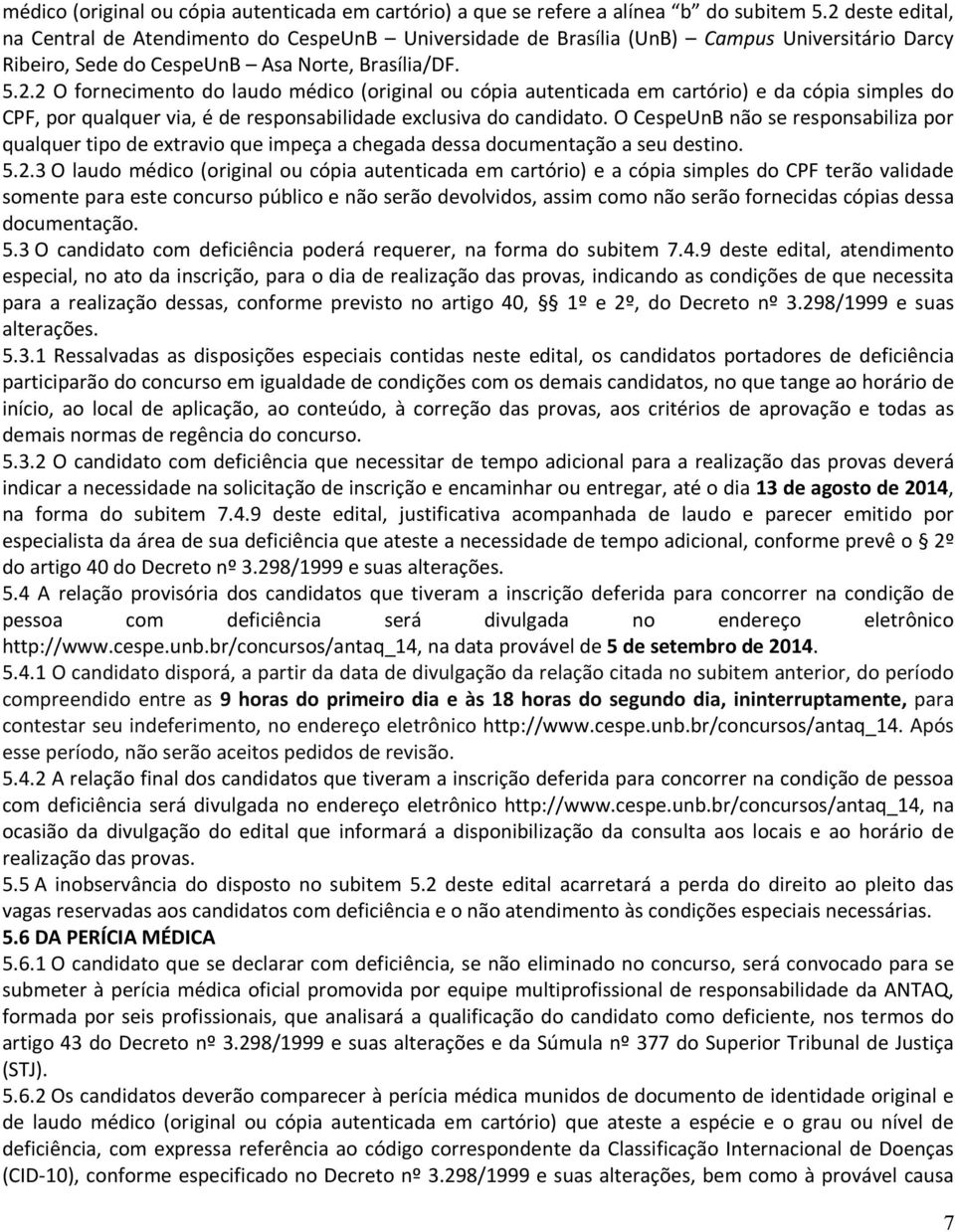 O CespeUnB não se responsabiliza por qualquer tipo de extravio que impeça a chegada dessa documentação a seu destino. 5.2.