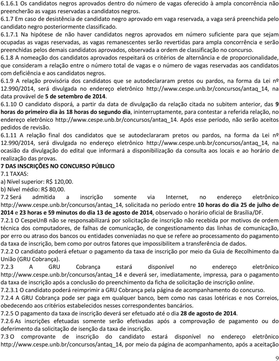 1 Na hipótese de não haver candidatos negros aprovados em número suficiente para que sejam ocupadas as vagas reservadas, as vagas remanescentes serão revertidas para ampla concorrência e serão