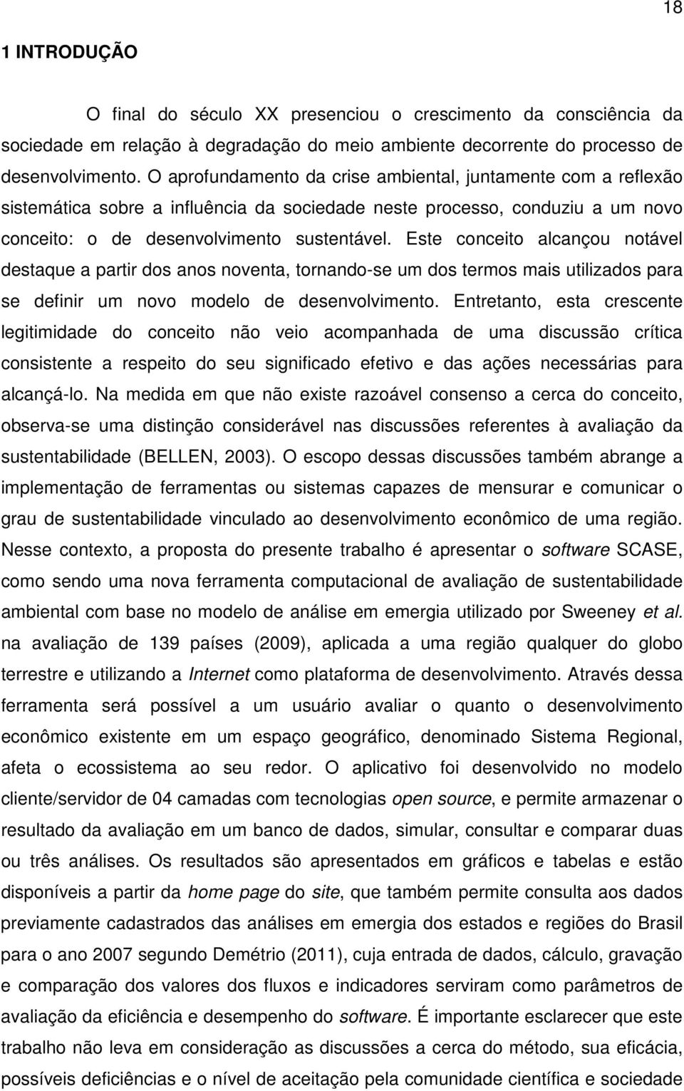 Este conceito alcançou notável destaque a partir dos anos noventa, tornando-se um dos termos mais utilizados para se definir um novo modelo de desenvolvimento.