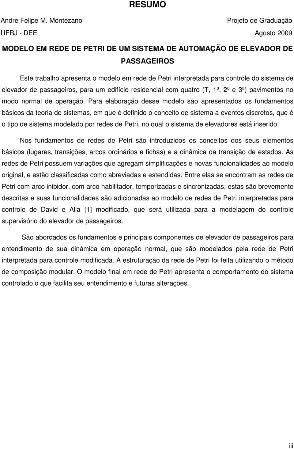 controle do sistema de elevador de passageiros, para um edifício residencial com quatro (T, 1º, 2º e 3º) pavimentos no modo normal de operação.