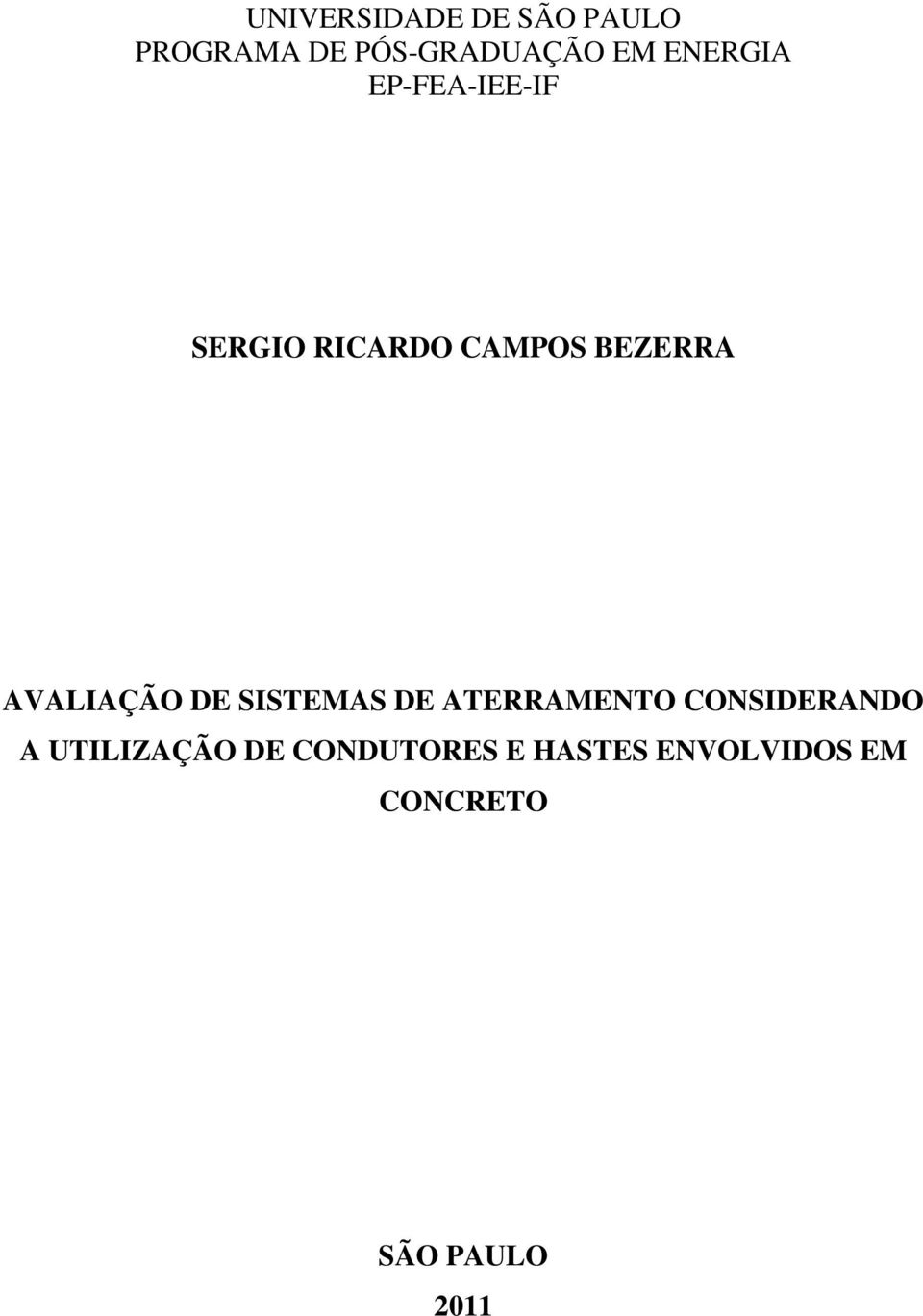 AVALIAÇÃO DE SISTEMAS DE ATERRAMENTO CONSIDERANDO A