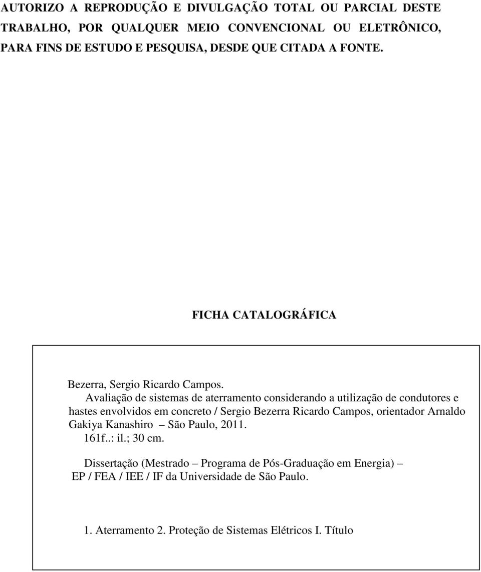 Avaliação de sistemas de aterramento considerando a utilização de condutores e hastes envolvidos em concreto/ Sergio Bezerra Ricardo Campos, orientador