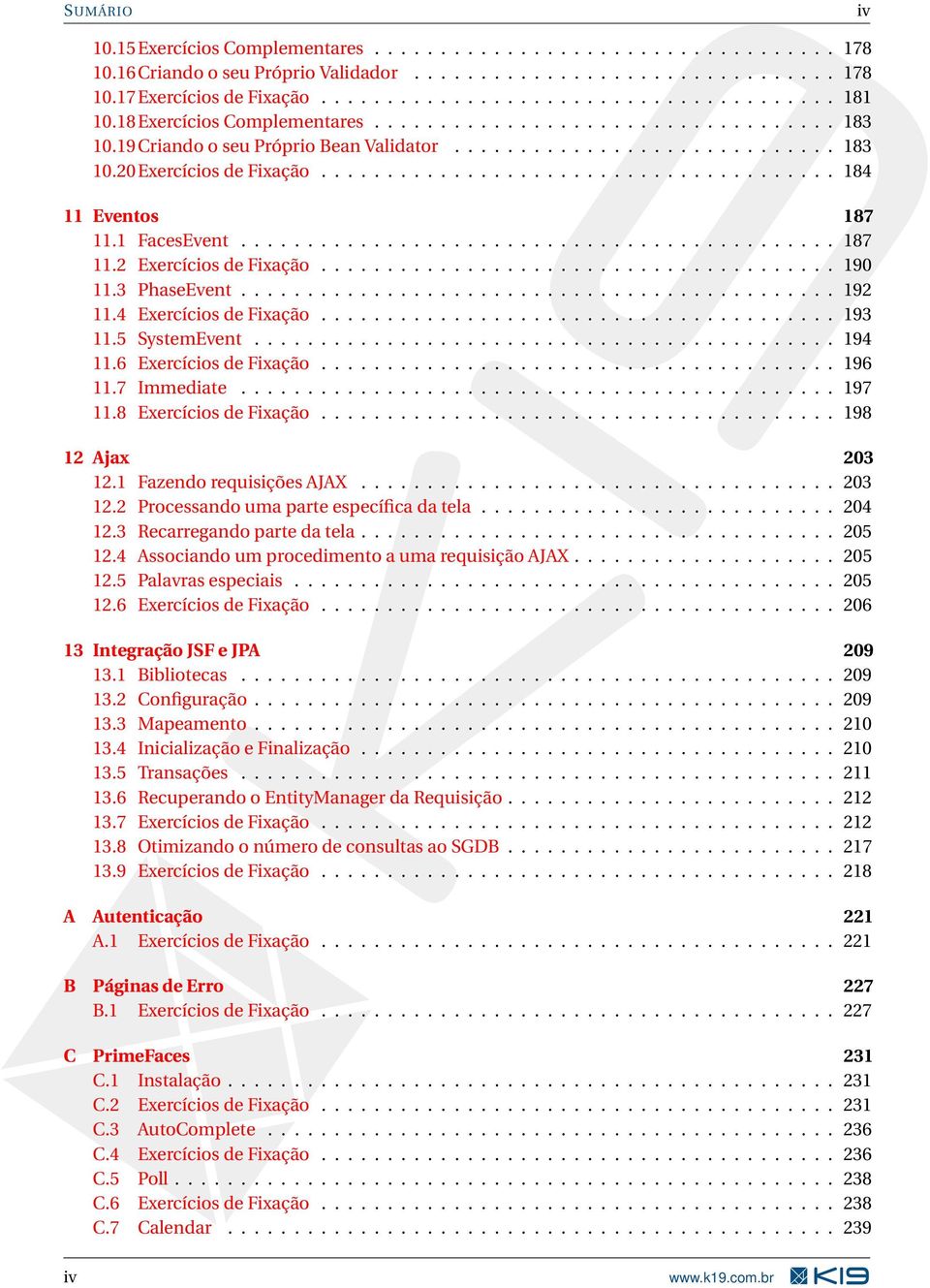 1 FacesEvent............................................. 187 11.2 Exercícios de Fixação....................................... 190 11.3 PhaseEvent............................................. 192 11.
