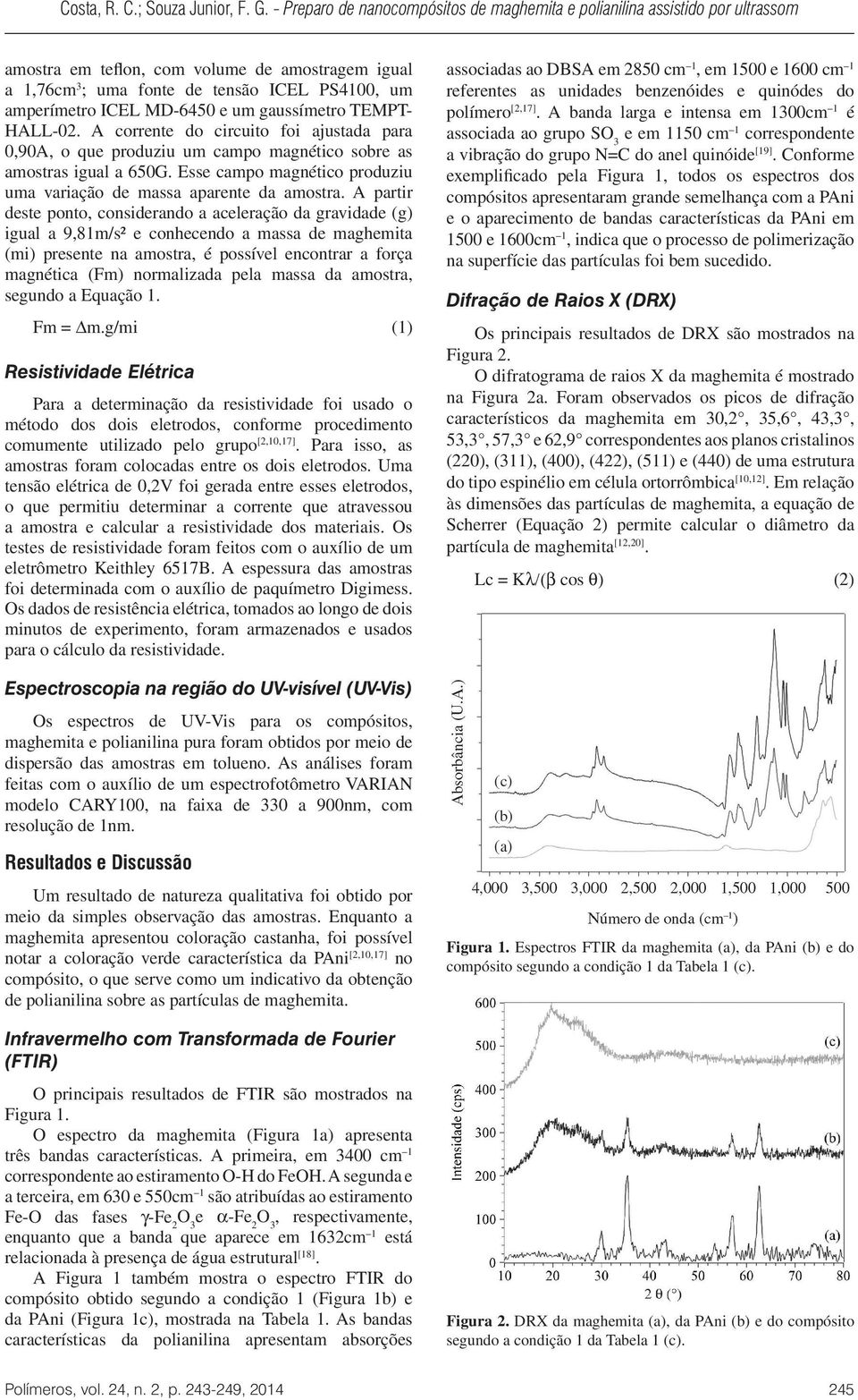 A partir deste ponto, considerando a aceleração da gravidade (g) igual a 9,81m/s² e conhecendo a massa de maghemita (mi) presente na amostra, é possível encontrar a força magnética (Fm) normalizada