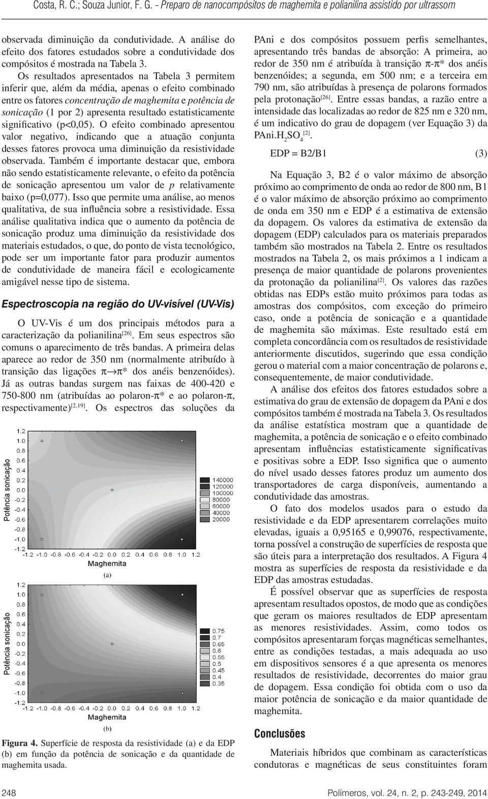 estatisticamente significativo (p<0,05). O efeito combinado apresentou valor negativo, indicando que a atuação conjunta desses fatores provoca uma diminuição da resistividade observada.