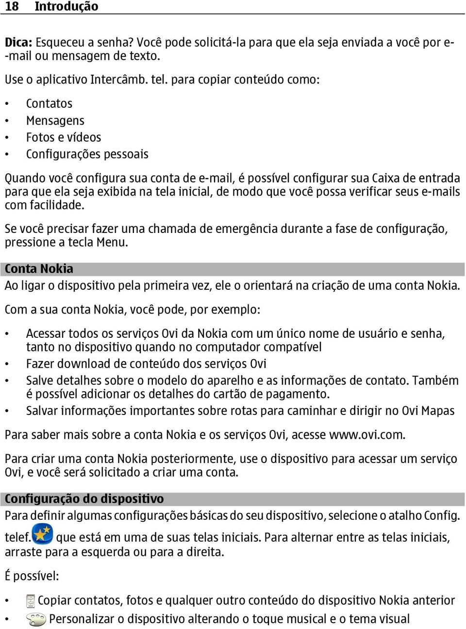 tela inicial, de modo que você possa verificar seus e-mails com facilidade. Se você precisar fazer uma chamada de emergência durante a fase de configuração, pressione a tecla Menu.