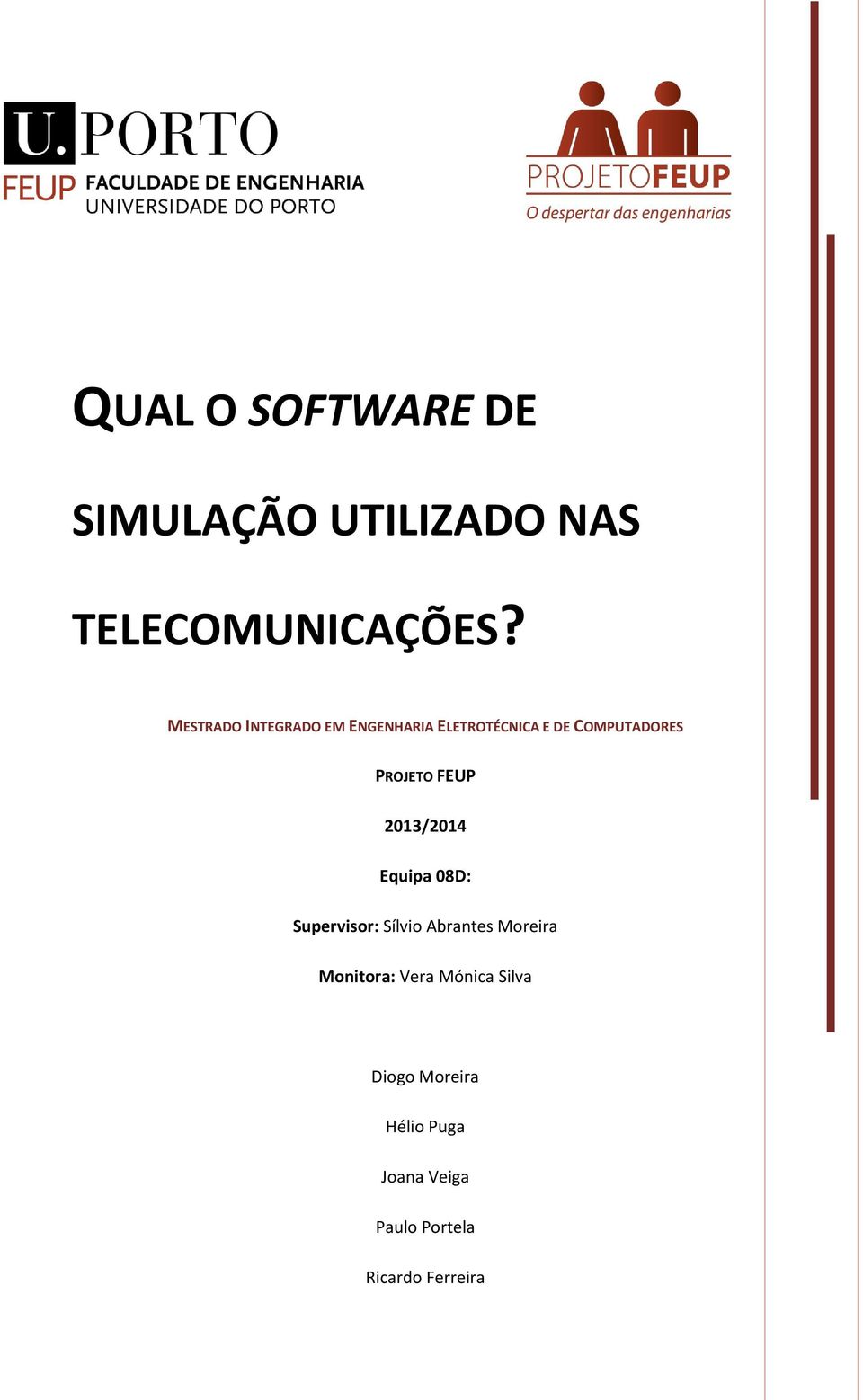 FEUP 2013/2014 Equipa 08D: Supervisor: Sílvio Abrantes Moreira Monitora: