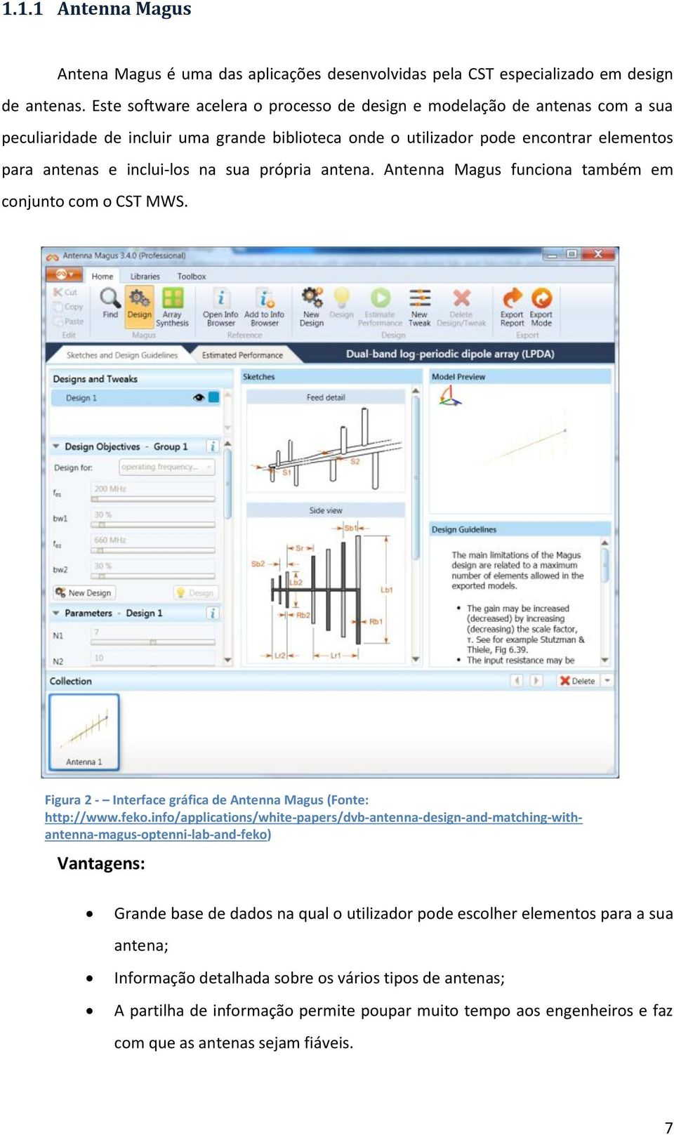 própria antena. Antenna Magus funciona também em conjunto com o CST MWS. Figura 2 - Interface gráfica de Antenna Magus (Fonte: http://www.feko.