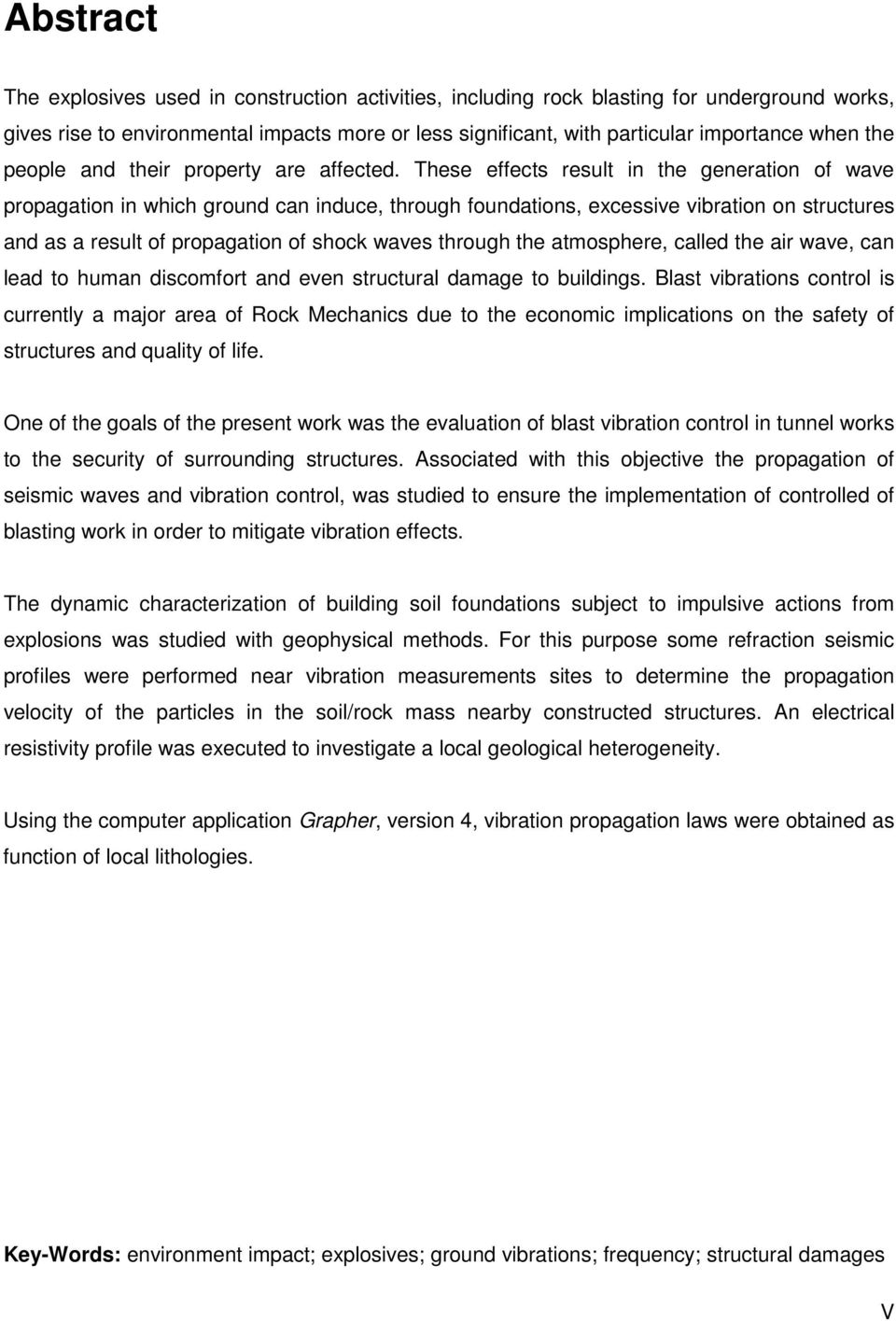 These effects result in the generation of wave propagation in which ground can induce, through foundations, excessive vibration on structures and as a result of propagation of shock waves through the