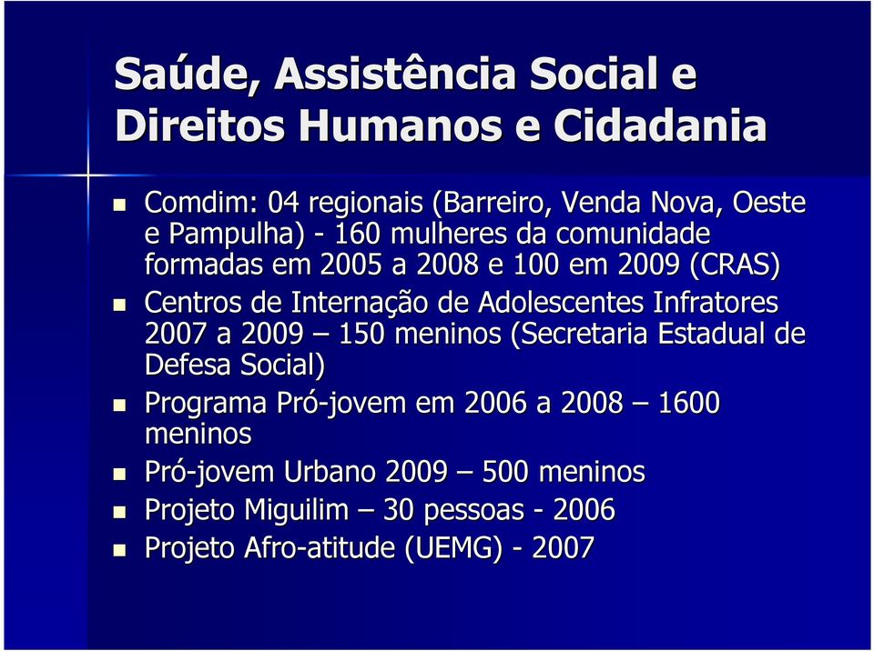 Adolescentes Infratores 2007 a 2009 150 meninos (Secretaria Estadual de Defesa Social) Programa Pró-jovem em 2006