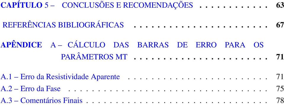 ...................... 71 A.1 Erro da Resistividade Aparente........................ 71 A.2 Erro da Fase.