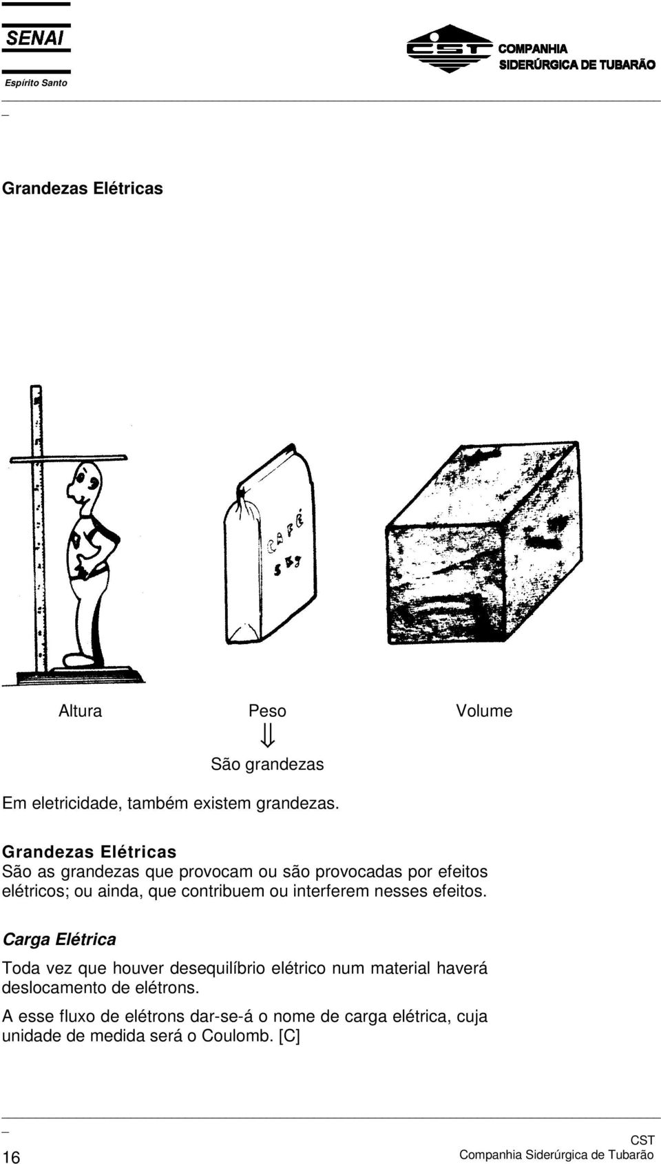 interferem nesses efeitos.