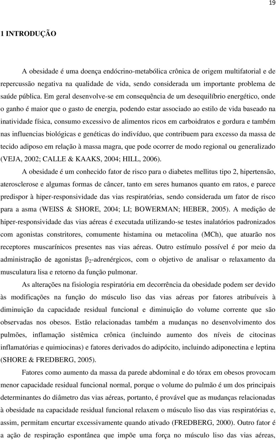 excessivo de alimentos ricos em carboidratos e gordura e também nas influencias biológicas e genéticas do indivíduo, que contribuem para excesso da massa de tecido adiposo em relação à massa magra,