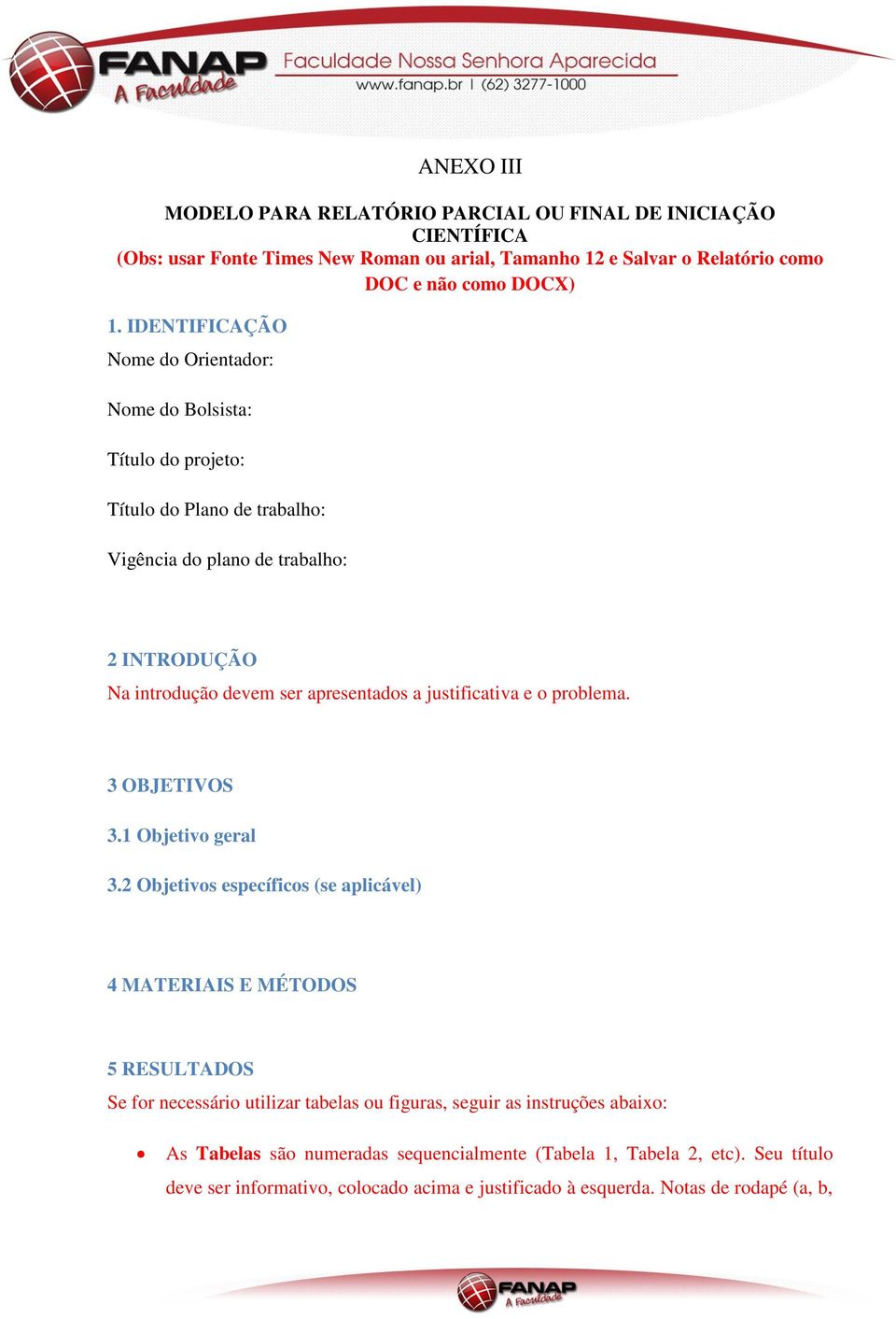 justificativa e o problema. 3 OBJETIVOS 3.1 Objetivo geral 3.