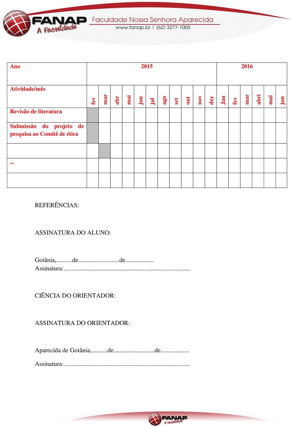 ética... REFERÊNCIAS: ASSINATURA DO ALUNO: Goiânia,...de...de... Assinatura:.