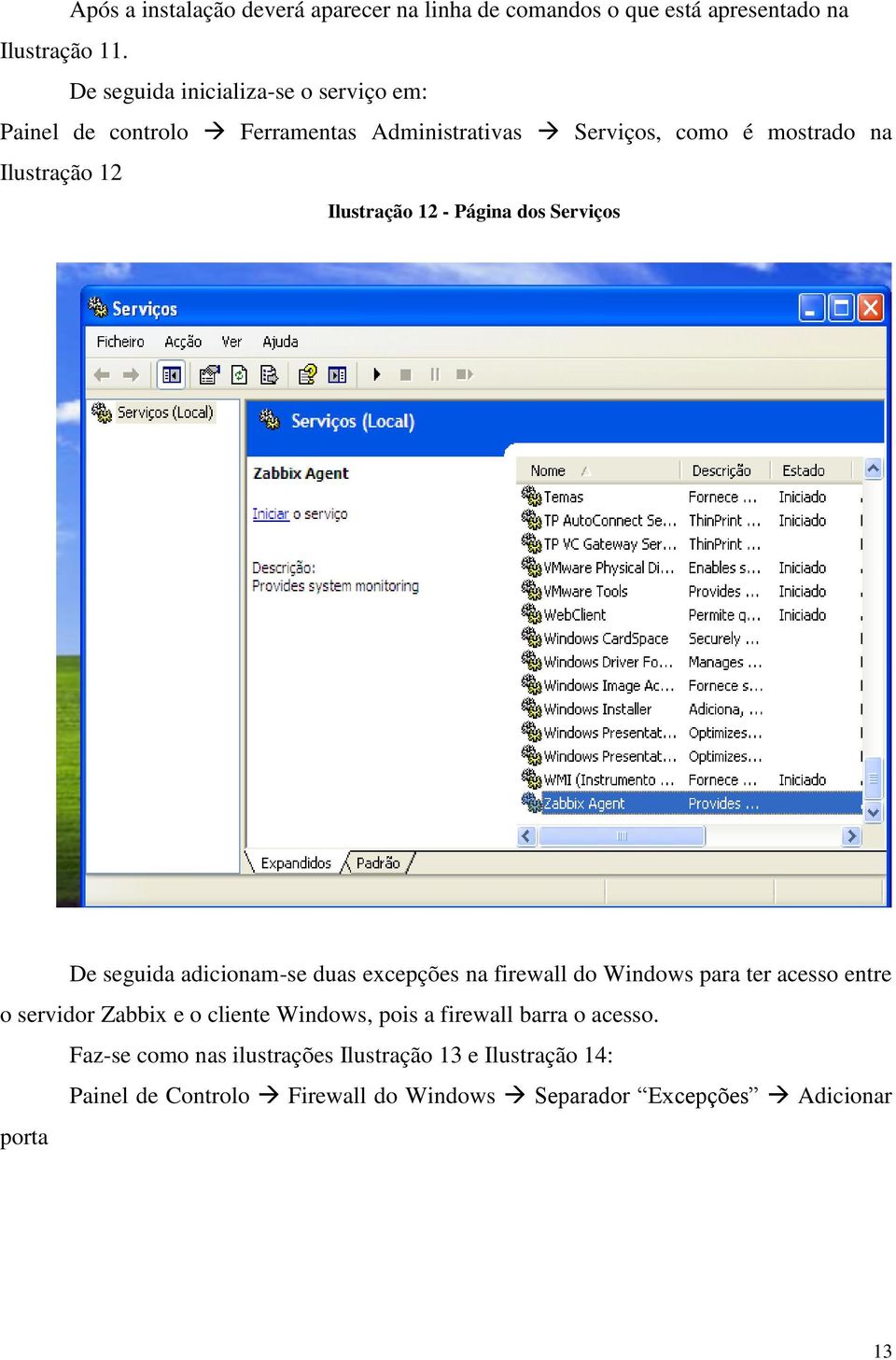 Ilustração 12 - Página dos Serviços De seguida adicionam-se duas excepções na firewall do Windows para ter acesso entre o servidor Zabbix