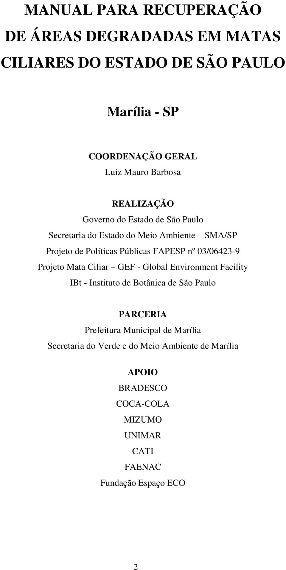 nº 03/06423-9 Projeto Mata Ciliar GEF - Global Environment Facility IBt - Instituto de Botânica de São Paulo PARCERIA Prefeitura