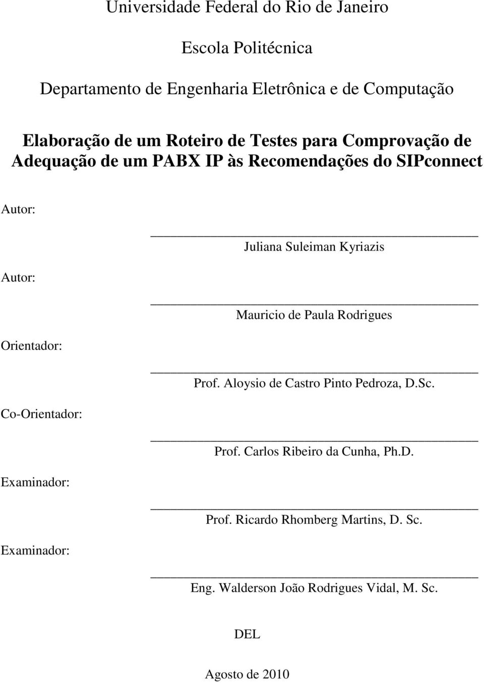 Co-Orientador: Examinador: Examinador: Juliana Suleiman Kyriazis Mauricio de Paula Rodrigues Prof.