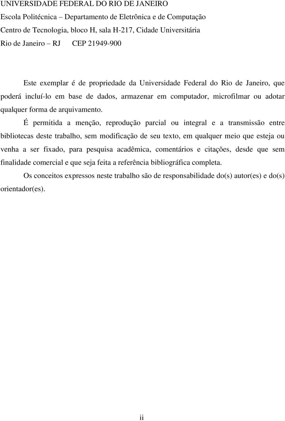 É permitida a menção, reprodução parcial ou integral e a transmissão entre bibliotecas deste trabalho, sem modificação de seu texto, em qualquer meio que esteja ou venha a ser fixado, para pesquisa