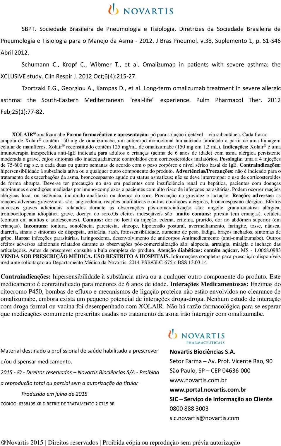 , et al. Long-term omalizumab treatment in severe allergic asthma: the South-Eastern Mediterranean "real-life" experience. Pulm Pharmacol Ther. 2012 Feb;25(1):77-82.