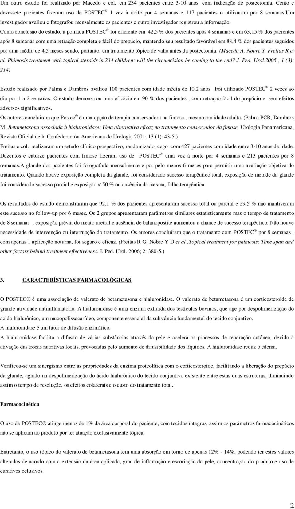 um investigador avaliou e fotografou mensalmente os pacientes e outro investigador registrou a informação.