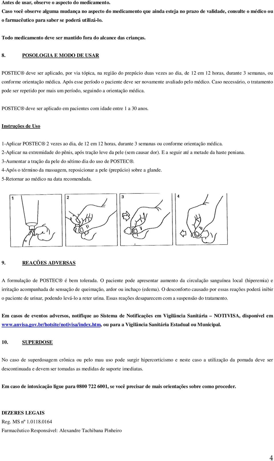 Todo medicamento deve ser mantido fora do alcance das crianças. 8.