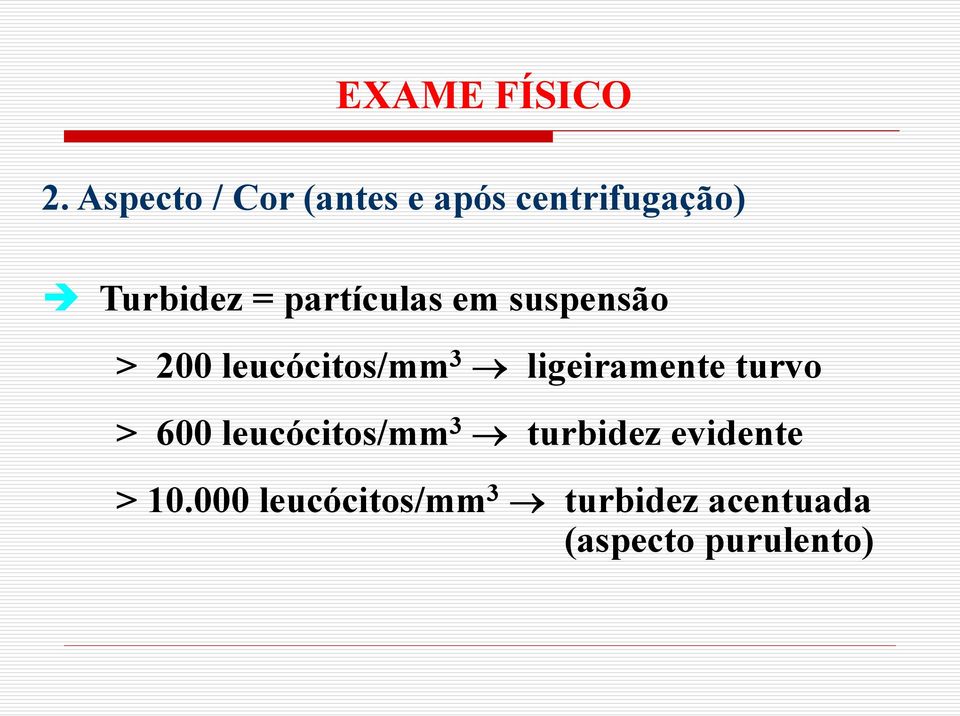 partículas em suspensão > 200 leucócitos/mm 3 ligeiramente