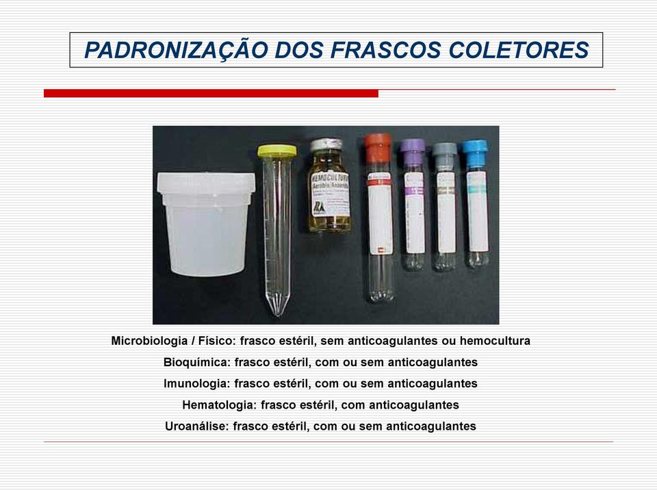 anticoagulantes Imunologia: frasco estéril, com ou sem anticoagulantes