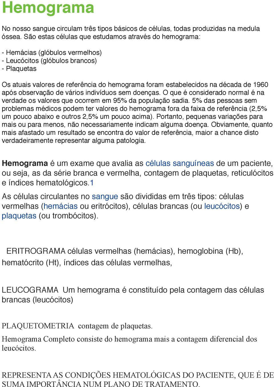 década de 1960 após observação de vários indivíduos sem doenças. O que é considerado normal é na verdade os valores que ocorrem em 95% da população sadia.