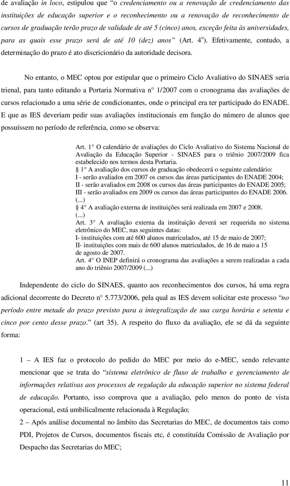 Efetivamente, contudo, a determinação do prazo é ato discricionário da autoridade decisora.