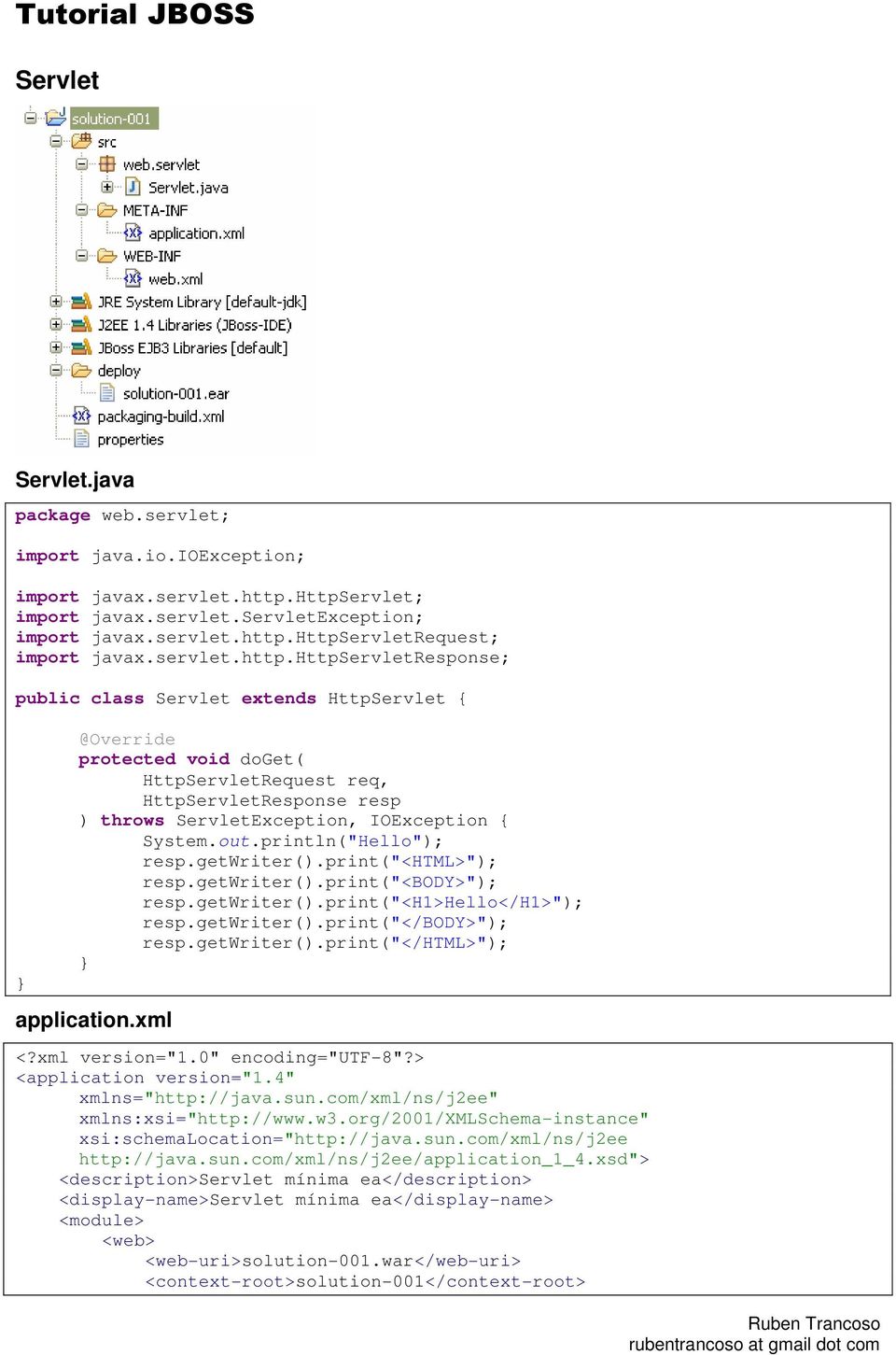 httpservletresponse; public class Servlet extends HttpServlet { @Override protected void doget( HttpServletRequest req, HttpServletResponse resp ) throws ServletException, IOException { System.out.