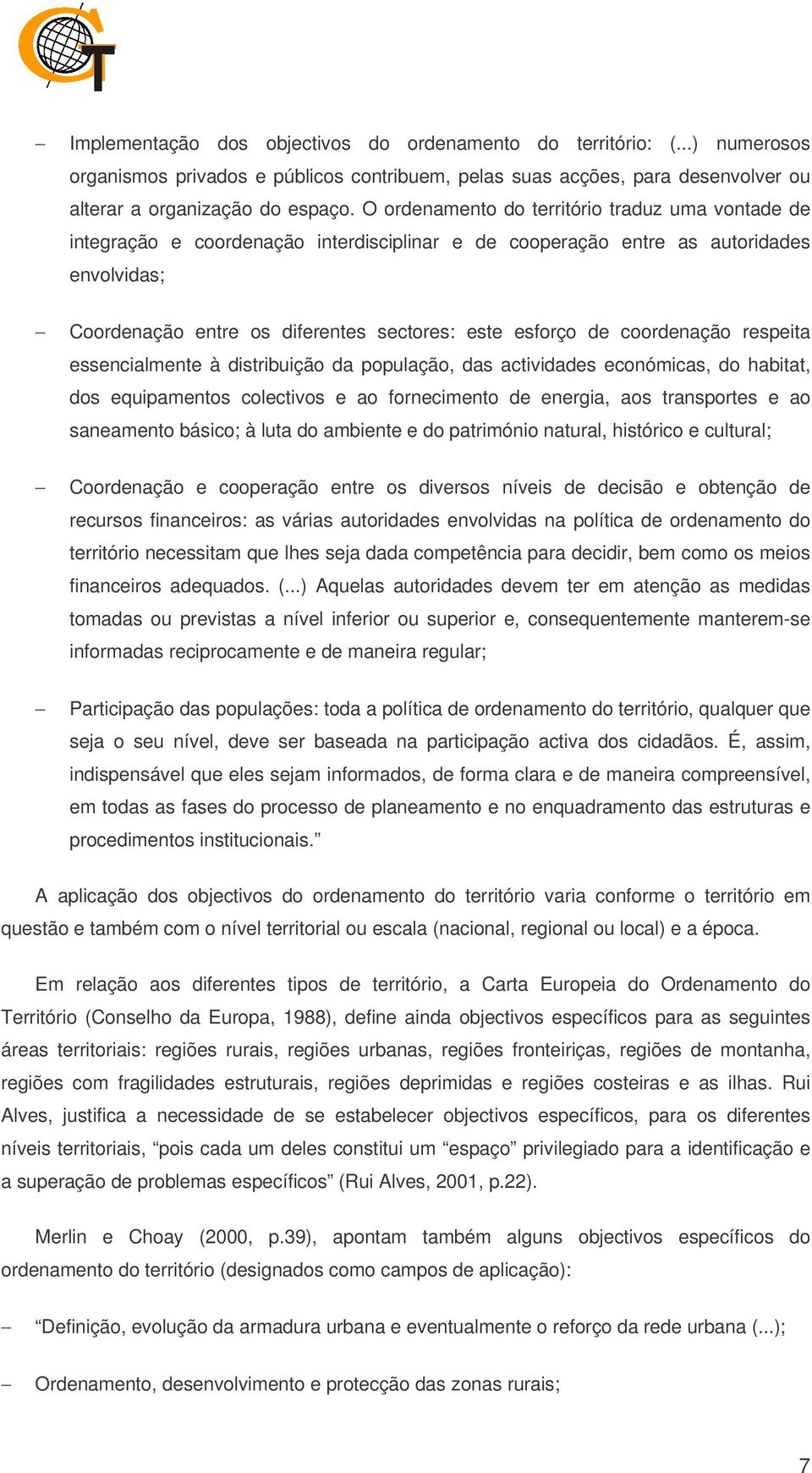 coordenação respeita essencialmente à distribuição da população, das actividades económicas, do habitat, dos equipamentos colectivos e ao fornecimento de energia, aos transportes e ao saneamento