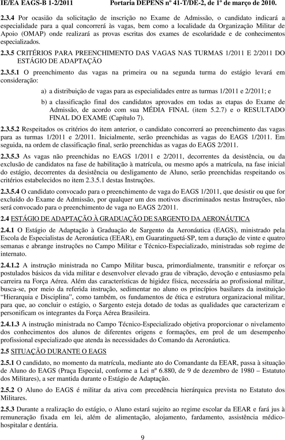 CRITÉRIOS PARA PREENCHIMENTO DAS VAGAS NAS TURMAS 1/2011 E 2/2011 DO ESTÁGIO DE ADAPTAÇÃO 2.3.5.