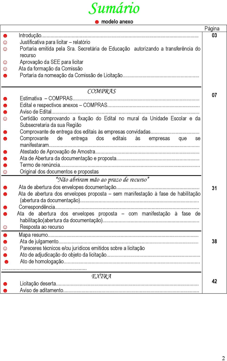 .. Página 03 COMPRAS Estimativa COMPRAS... Edital e respectivos anexos COMPRAS... Aviso de Edital.