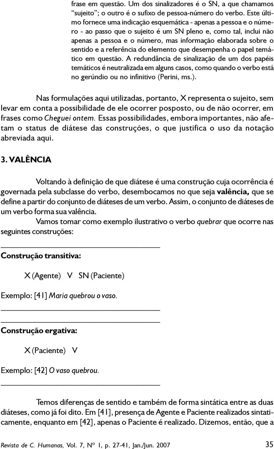 sentido e a referência do elemento que desempenha o papel temático em questão.