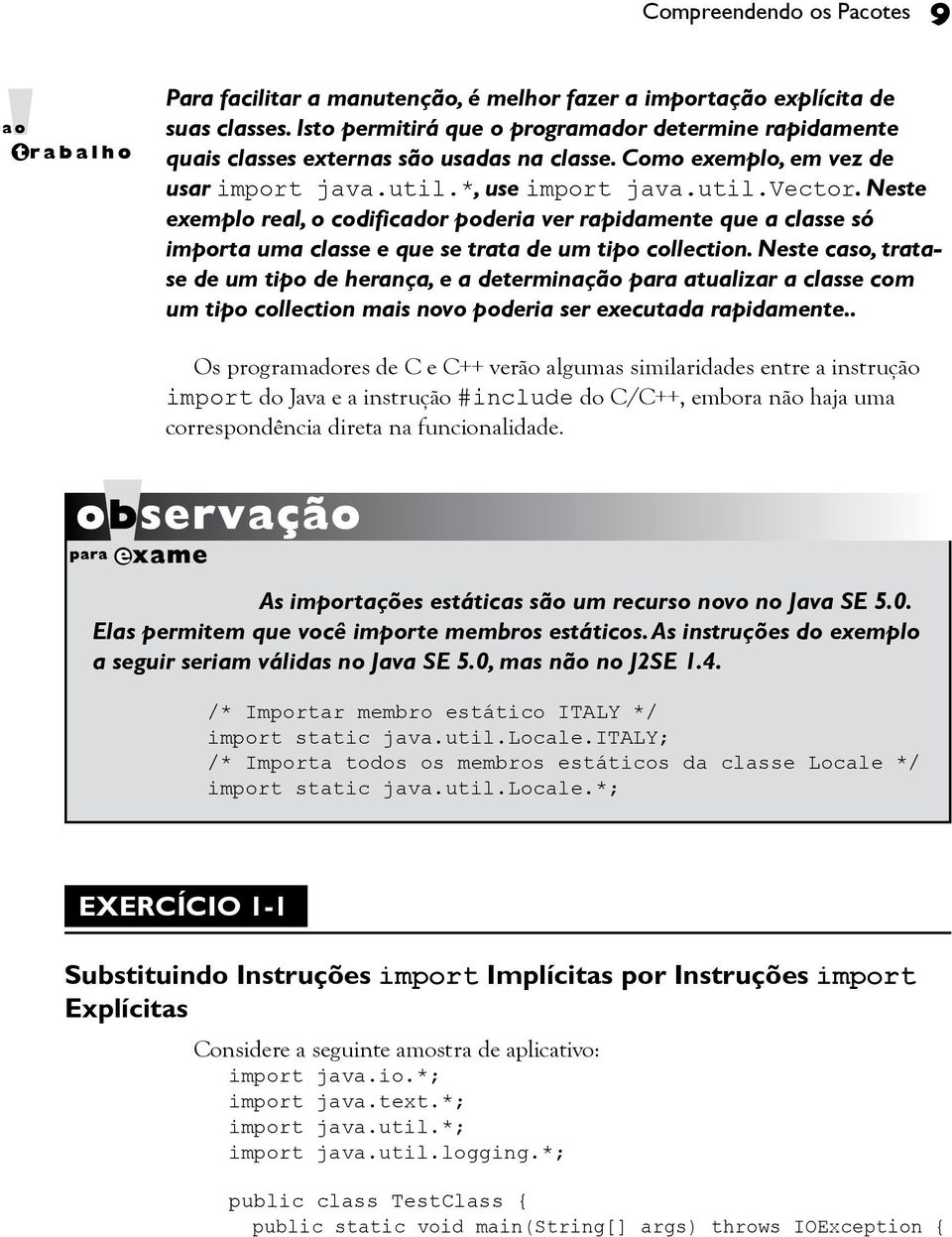 Neste exemplo real, o codificador poderia ver rapidamente que a classe só importa uma classe e que se trata de um tipo collection.