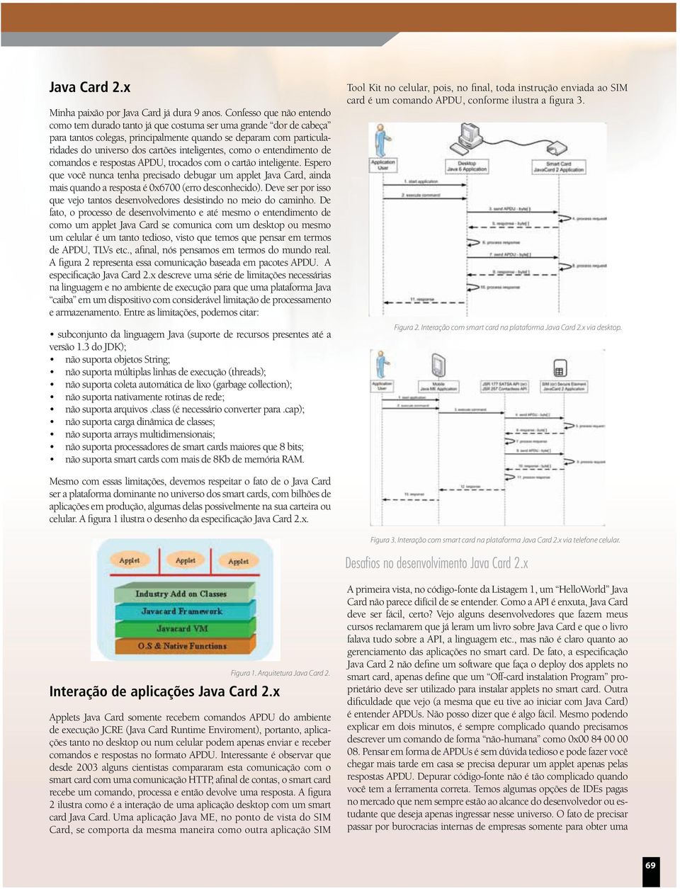 inteligentes, como o entendimento de comandos e respostas APDU, trocados com o cartão inteligente.