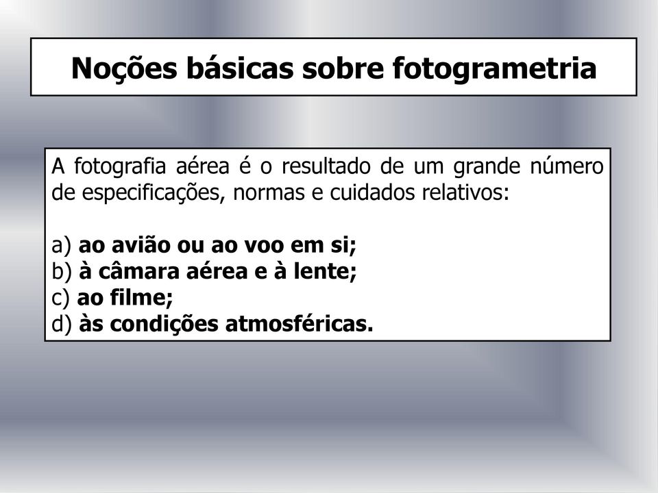 cuidados relativos: a) ao avião ou ao voo em si; b) à