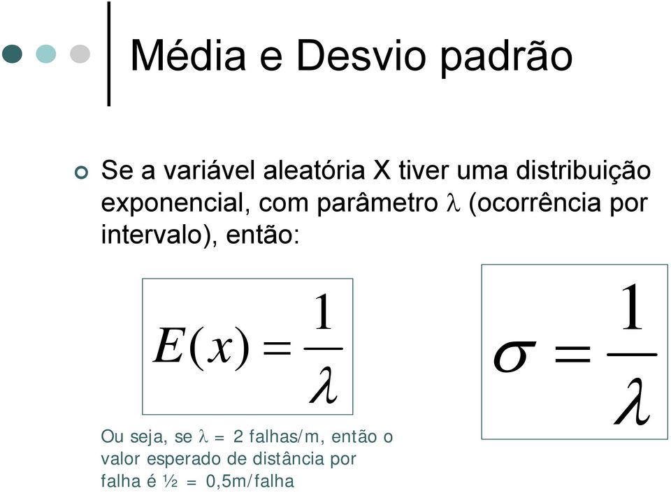 intervalo), então: E( x) 1 λ Ou seja, se λ 2 falhas/m,