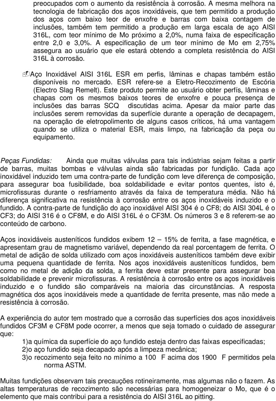 produção em larga escala de aço AISI 316L, com teor mínimo de Mo próximo a 2,0%, numa faixa de especificação entre 2,0 e 3,0%.