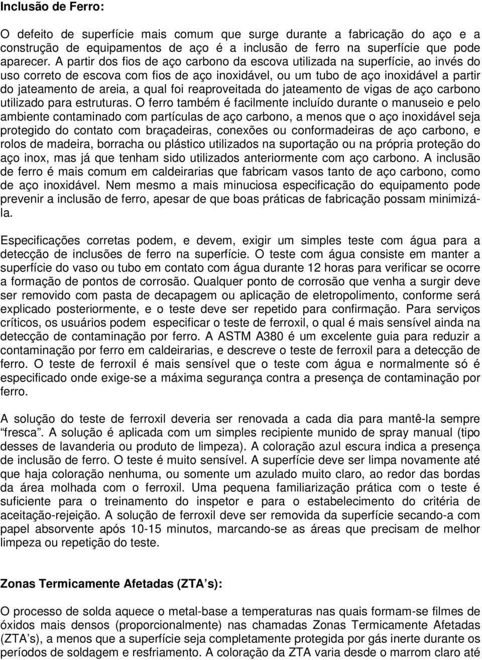 foi reaproveitada do jateamento de vigas de aço carbono utilizado para estruturas.