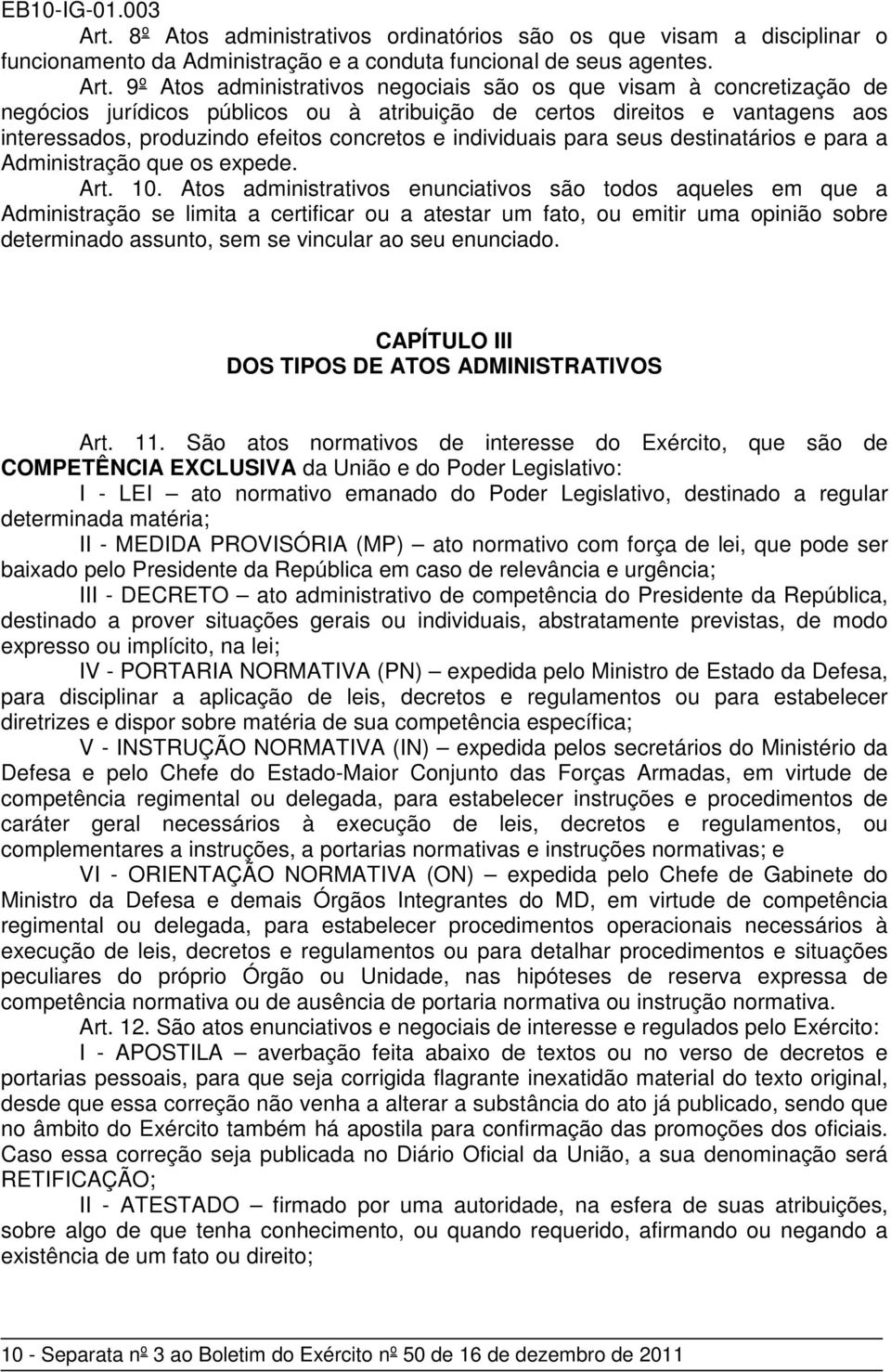 individuais para seus destinatários e para a Administração que os expede. Art. 10.